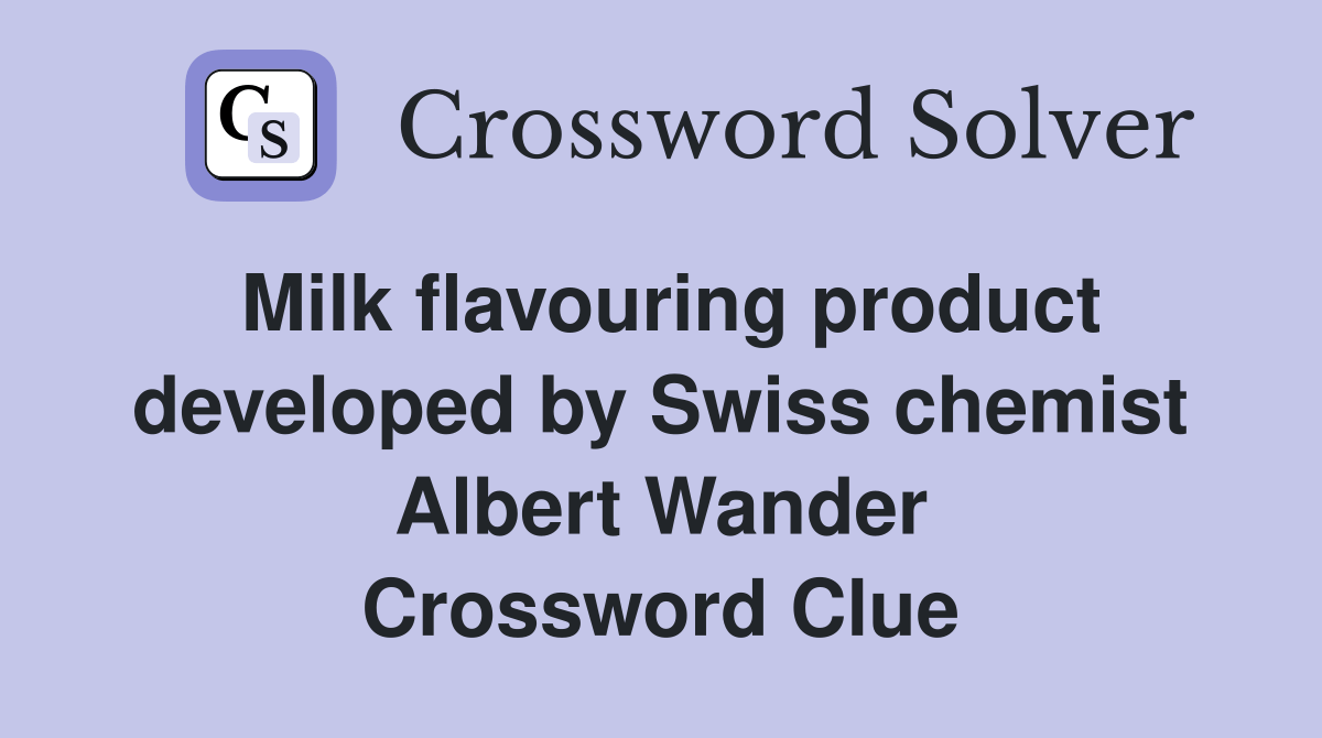 Milk flavouring product developed by Swiss chemist Albert Wander
